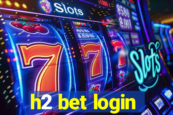 h2 bet login